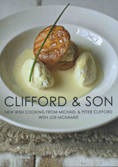 Clifford & Son, New Irish Cooking From Michael & Peter Clifford, With Joe McNamee. (Liberties Press, paperback &euro;29.99 / &pound;24.99)