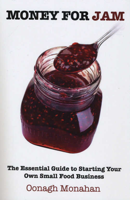 Money for Jam, The Essential Guide to Starting Your Own Small Food Business (Oak Tree Press, paperback; &euro;14.95)