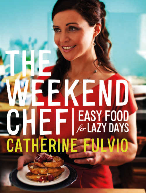 The Weekend Chef, Easy Food for Lazy Days by Catherine Fulvio (Gill & Macmillan, hardback &euro;22.95)